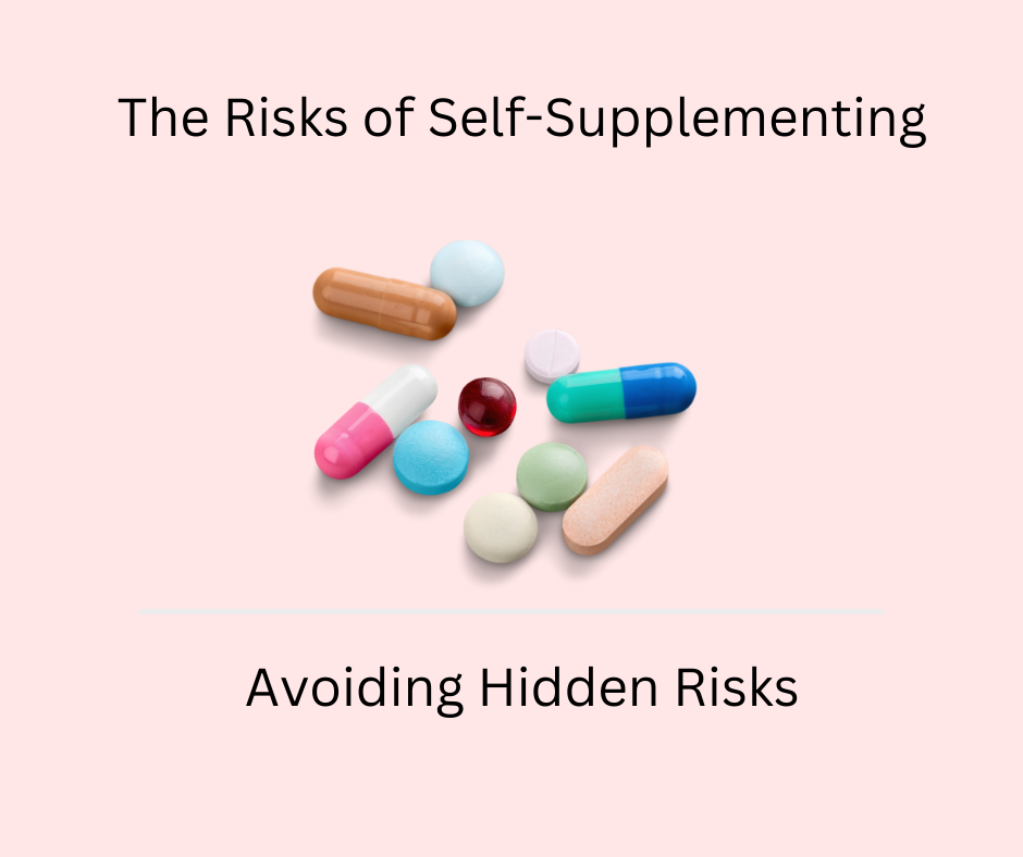 The Risks of Self-Supplementing: Why Professional Guidance is Crucial